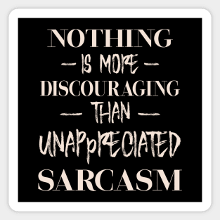 Nothing is more discouraging than an unappreciated sarcasm Sticker